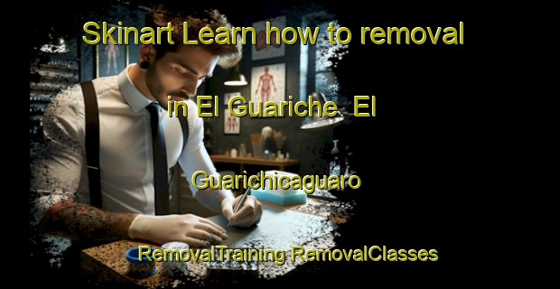 Skinart Learn how to removal in El Guariche  El Guarichicaguaro | #RemovalTraining #RemovalClasses #SkinartTraining-Mexico