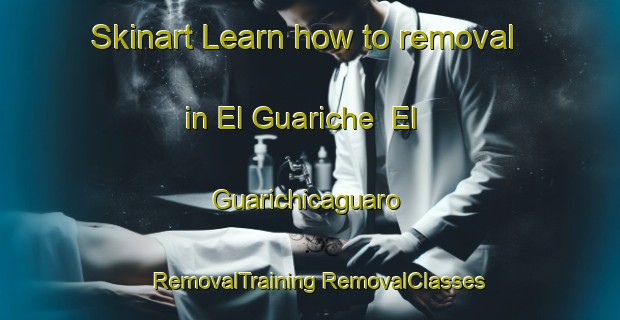 Skinart Learn how to removal in El Guariche  El Guarichicaguaro | #RemovalTraining #RemovalClasses #SkinartTraining-Mexico