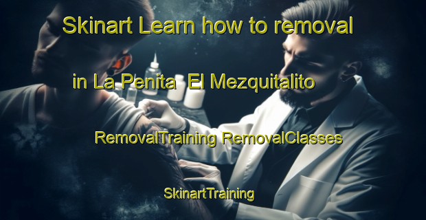 Skinart Learn how to removal in La Penita  El Mezquitalito | #RemovalTraining #RemovalClasses #SkinartTraining-Mexico