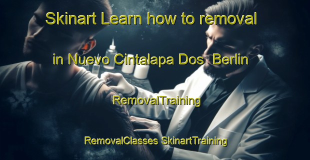 Skinart Learn how to removal in Nuevo Cintalapa Dos  Berlin | #RemovalTraining #RemovalClasses #SkinartTraining-Mexico