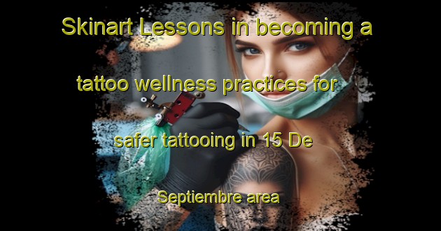 Skinart Lessons in becoming a tattoo wellness practices for safer tattooing in 15 De Septiembre area | TattooTraining | TattooClasses | SkinartTraining-Mexico