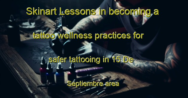 Skinart Lessons in becoming a tattoo wellness practices for safer tattooing in 15 De Septiembre area | TattooTraining | TattooClasses | SkinartTraining-Mexico