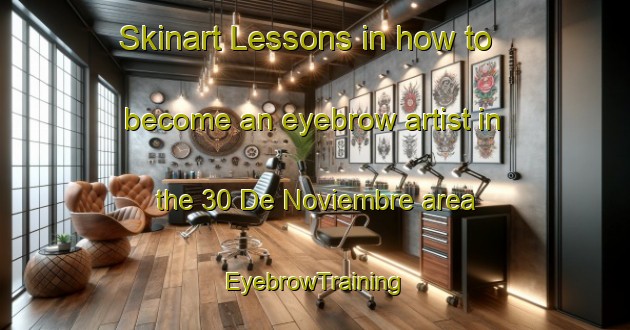 Skinart Lessons in how to become an eyebrow artist in the 30 De Noviembre area | EyebrowTraining | EyebrowClasses | SkinartTraining-Mexico