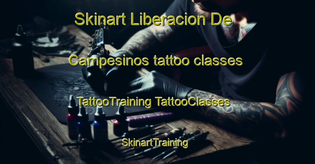 Skinart Liberacion De Campesinos tattoo classes | #TattooTraining #TattooClasses #SkinartTraining-Mexico