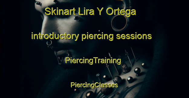 Skinart Lira Y Ortega introductory piercing sessions | #PiercingTraining #PiercingClasses #SkinartTraining-Mexico