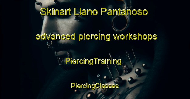 Skinart Llano Pantanoso advanced piercing workshops | #PiercingTraining #PiercingClasses #SkinartTraining-Mexico