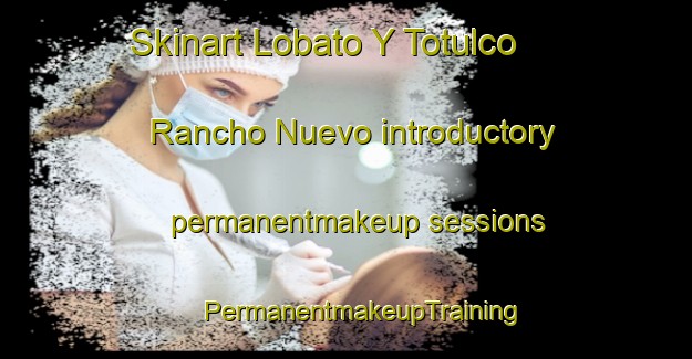 Skinart Lobato Y Totulco  Rancho Nuevo introductory permanentmakeup sessions | #PermanentmakeupTraining #PermanentmakeupClasses #SkinartTraining-Mexico