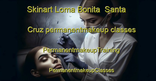 Skinart Loma Bonita  Santa Cruz permanentmakeup classes | #PermanentmakeupTraining #PermanentmakeupClasses #SkinartTraining-Mexico