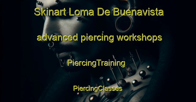 Skinart Loma De Buenavista advanced piercing workshops | #PiercingTraining #PiercingClasses #SkinartTraining-Mexico