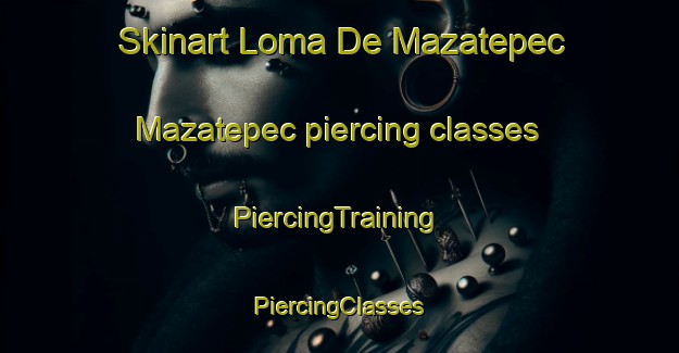 Skinart Loma De Mazatepec  Mazatepec piercing classes | #PiercingTraining #PiercingClasses #SkinartTraining-Mexico