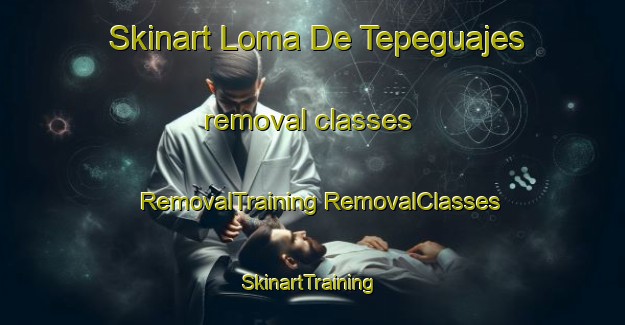 Skinart Loma De Tepeguajes removal classes | #RemovalTraining #RemovalClasses #SkinartTraining-Mexico