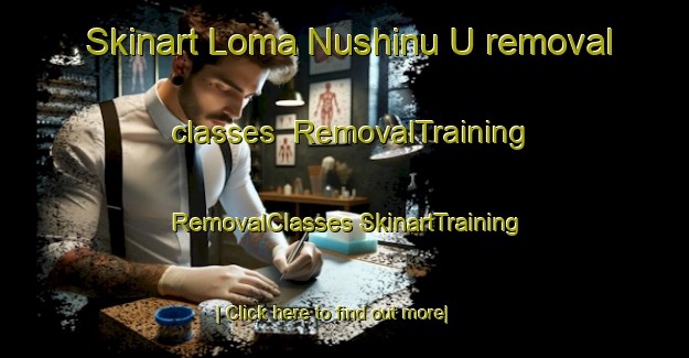 Skinart Loma Nushinu U removal classes | #RemovalTraining #RemovalClasses #SkinartTraining-Mexico