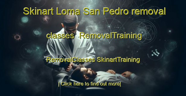 Skinart Loma San Pedro removal classes | #RemovalTraining #RemovalClasses #SkinartTraining-Mexico