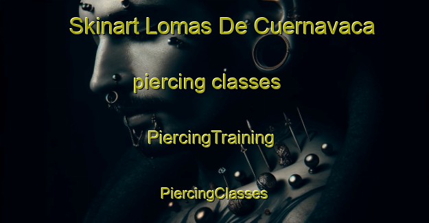 Skinart Lomas De Cuernavaca piercing classes | #PiercingTraining #PiercingClasses #SkinartTraining-Mexico