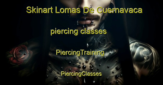 Skinart Lomas De Cuernavaca piercing classes | #PiercingTraining #PiercingClasses #SkinartTraining-Mexico