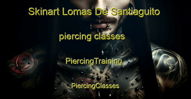 Skinart Lomas De Santiaguito piercing classes | #PiercingTraining #PiercingClasses #SkinartTraining-Mexico