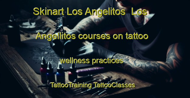 Skinart Los Angelitos  Los Angellitos courses on tattoo wellness practices | #TattooTraining #TattooClasses #SkinartTraining-Mexico