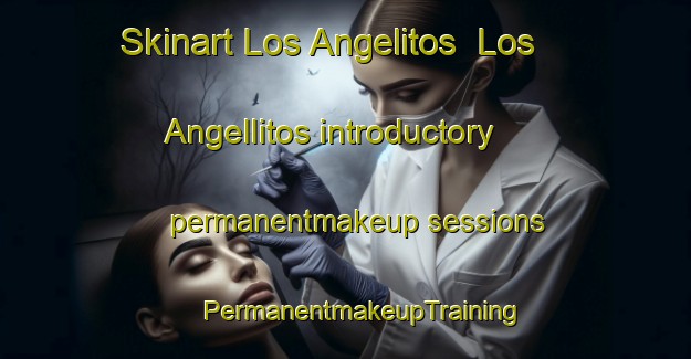 Skinart Los Angelitos  Los Angellitos introductory permanentmakeup sessions | #PermanentmakeupTraining #PermanentmakeupClasses #SkinartTraining-Mexico