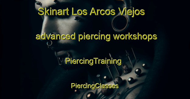 Skinart Los Arcos Viejos advanced piercing workshops | #PiercingTraining #PiercingClasses #SkinartTraining-Mexico