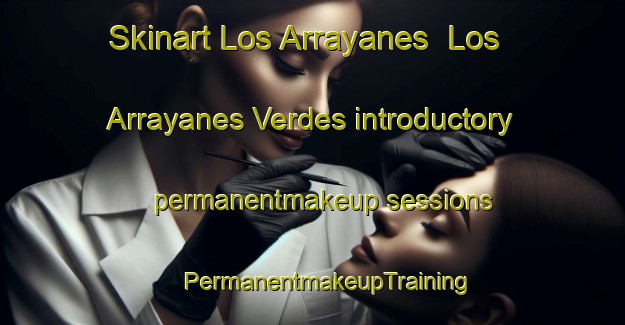 Skinart Los Arrayanes  Los Arrayanes Verdes introductory permanentmakeup sessions | #PermanentmakeupTraining #PermanentmakeupClasses #SkinartTraining-Mexico