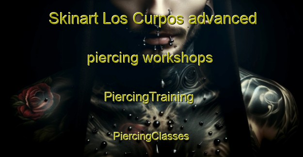 Skinart Los Curpos advanced piercing workshops | #PiercingTraining #PiercingClasses #SkinartTraining-Mexico