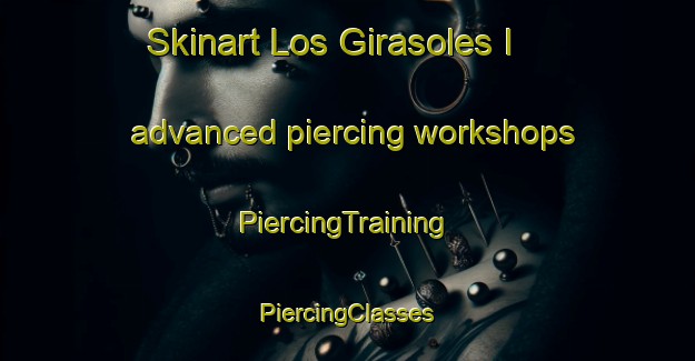 Skinart Los Girasoles I advanced piercing workshops | #PiercingTraining #PiercingClasses #SkinartTraining-Mexico