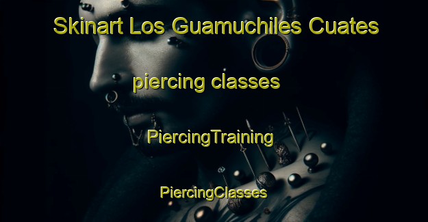 Skinart Los Guamuchiles Cuates piercing classes | #PiercingTraining #PiercingClasses #SkinartTraining-Mexico