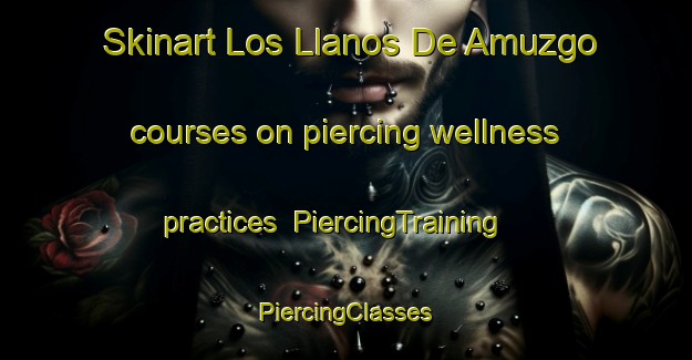 Skinart Los Llanos De Amuzgo courses on piercing wellness practices | #PiercingTraining #PiercingClasses #SkinartTraining-Mexico