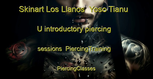 Skinart Los Llanos  Yoso Tianu U introductory piercing sessions | #PiercingTraining #PiercingClasses #SkinartTraining-Mexico