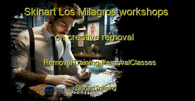 Skinart Los Milagros workshops on creative removal | #RemovalTraining #RemovalClasses #SkinartTraining-Mexico