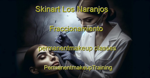 Skinart Los Naranjos  Fraccionamiento permanentmakeup classes | #PermanentmakeupTraining #PermanentmakeupClasses #SkinartTraining-Mexico