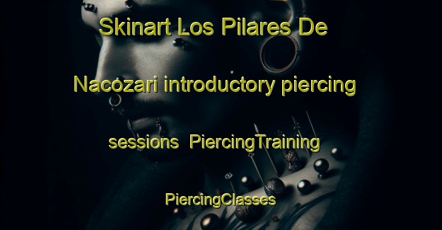 Skinart Los Pilares De Nacozari introductory piercing sessions | #PiercingTraining #PiercingClasses #SkinartTraining-Mexico