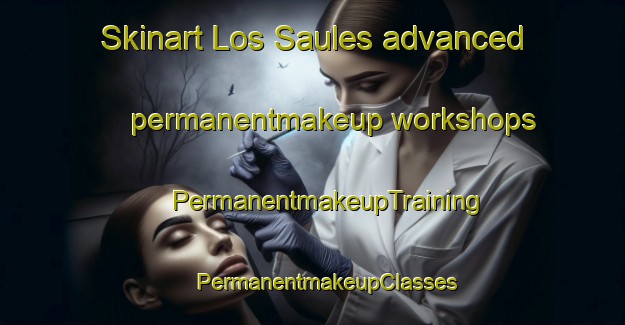 Skinart Los Saules advanced permanentmakeup workshops | #PermanentmakeupTraining #PermanentmakeupClasses #SkinartTraining-Mexico