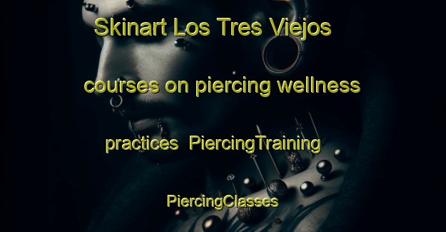 Skinart Los Tres Viejos courses on piercing wellness practices | #PiercingTraining #PiercingClasses #SkinartTraining-Mexico