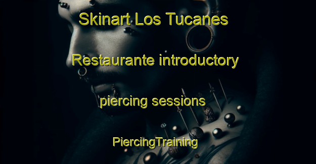 Skinart Los Tucanes  Restaurante introductory piercing sessions | #PiercingTraining #PiercingClasses #SkinartTraining-Mexico