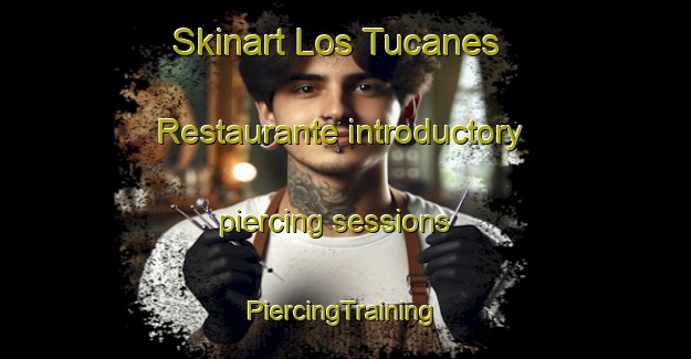 Skinart Los Tucanes  Restaurante introductory piercing sessions | #PiercingTraining #PiercingClasses #SkinartTraining-Mexico