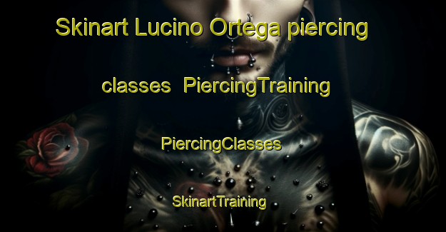 Skinart Lucino Ortega piercing classes | #PiercingTraining #PiercingClasses #SkinartTraining-Mexico