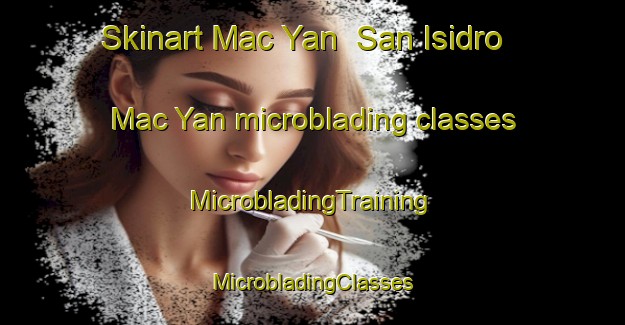 Skinart Mac Yan  San Isidro Mac Yan microblading classes | #MicrobladingTraining #MicrobladingClasses #SkinartTraining-Mexico