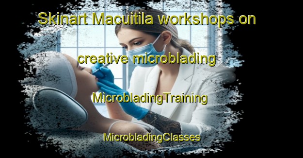 Skinart Macuitila workshops on creative microblading | #MicrobladingTraining #MicrobladingClasses #SkinartTraining-Mexico