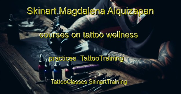 Skinart Magdalena Alquizapan courses on tattoo wellness practices | #TattooTraining #TattooClasses #SkinartTraining-Mexico