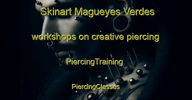 Skinart Magueyes Verdes workshops on creative piercing | #PiercingTraining #PiercingClasses #SkinartTraining-Mexico