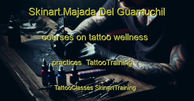 Skinart Majada Del Guamuchil courses on tattoo wellness practices | #TattooTraining #TattooClasses #SkinartTraining-Mexico