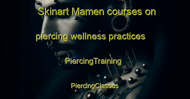 Skinart Mamen courses on piercing wellness practices | #PiercingTraining #PiercingClasses #SkinartTraining-Mexico