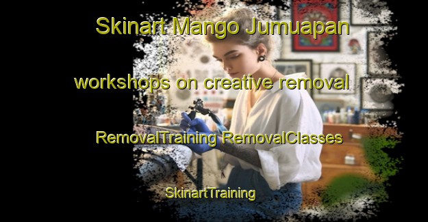 Skinart Mango Jumuapan workshops on creative removal | #RemovalTraining #RemovalClasses #SkinartTraining-Mexico