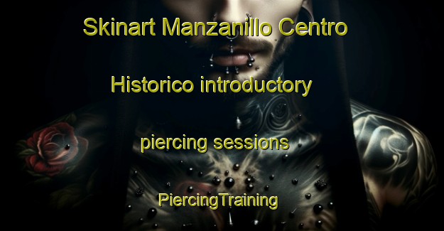 Skinart Manzanillo Centro Historico introductory piercing sessions | #PiercingTraining #PiercingClasses #SkinartTraining-Mexico