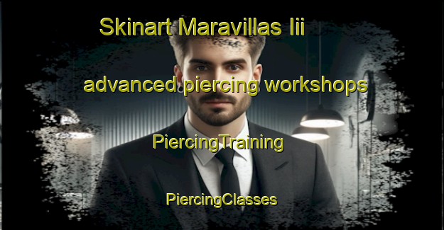 Skinart Maravillas Iii advanced piercing workshops | #PiercingTraining #PiercingClasses #SkinartTraining-Mexico