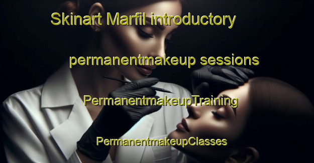 Skinart Marfil introductory permanentmakeup sessions | PermanentmakeupTraining | PermanentmakeupClasses | SkinartTraining-Mexico