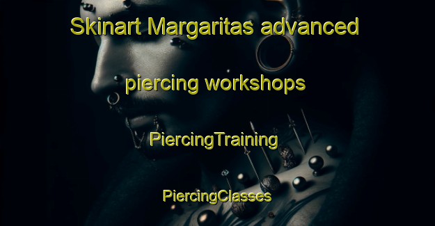 Skinart Margaritas advanced piercing workshops | #PiercingTraining #PiercingClasses #SkinartTraining-Mexico