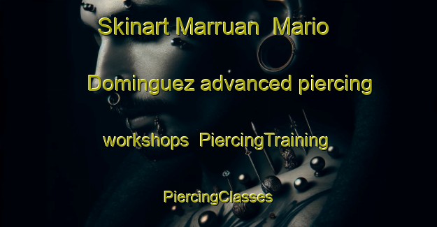 Skinart Marruan  Mario Dominguez advanced piercing workshops | #PiercingTraining #PiercingClasses #SkinartTraining-Mexico