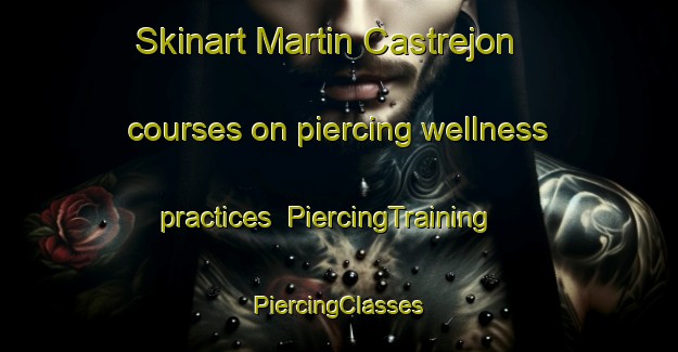 Skinart Martin Castrejon courses on piercing wellness practices | #PiercingTraining #PiercingClasses #SkinartTraining-Mexico